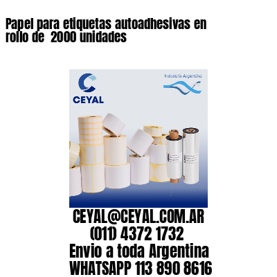 Papel para etiquetas autoadhesivas en rollo de  2000 unidades