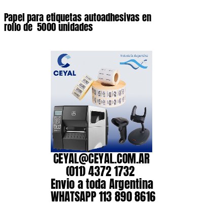 Papel para etiquetas autoadhesivas en rollo de  5000 unidades