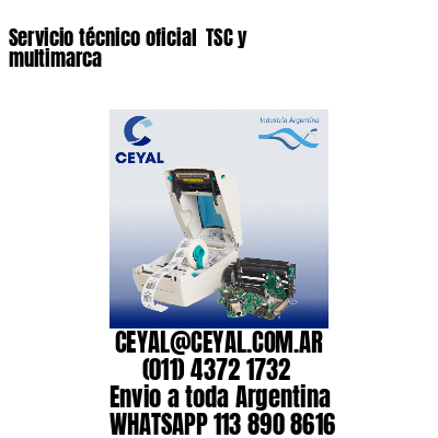 Servicio técnico oficial  TSC y multimarca