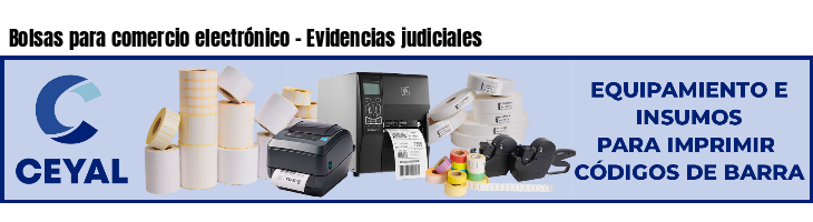 Bolsas para comercio electrónico - Evidencias judiciales