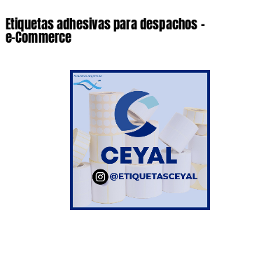 Etiquetas adhesivas para despachos - e-Commerce