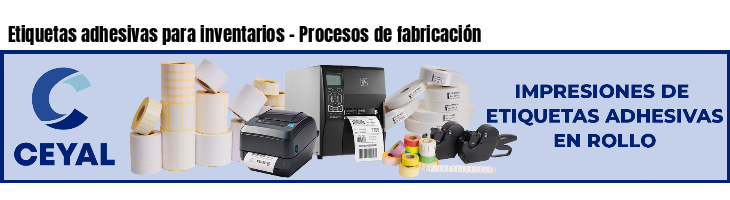 Etiquetas adhesivas para inventarios - Procesos de fabricación