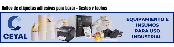 Rollos de etiquetas adhesivas para bazar - Cestos y tachos