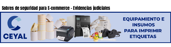 Sobres de seguridad para E-commerce - Evidencias judiciales
