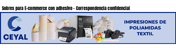 Sobres para E-commerce con adhesivo - Correspondencia confidencial