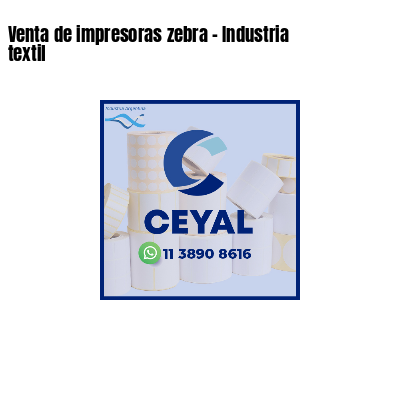 Venta de impresoras zebra - Industria textil