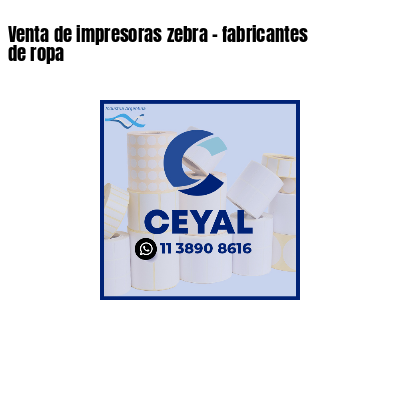 Venta de impresoras zebra - fabricantes de ropa