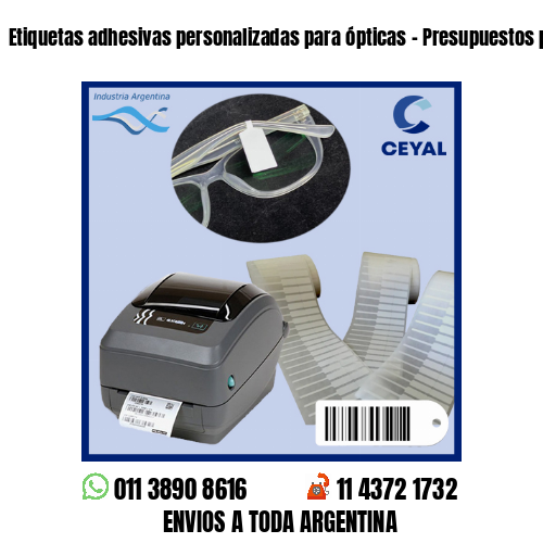 Etiquetas adhesivas personalizadas para ópticas – Presupuestos por whatsapp!