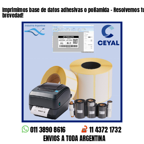 Imprimimos base de datos adhesivas o poliamida – Resolvemos tu pedido a la brevedad!