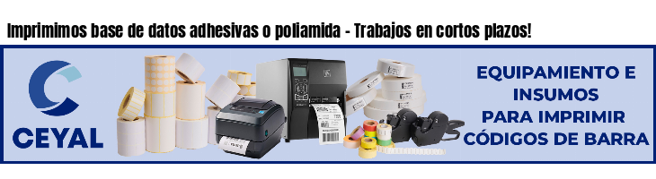 Imprimimos base de datos adhesivas o poliamida - Trabajos en cortos plazos!