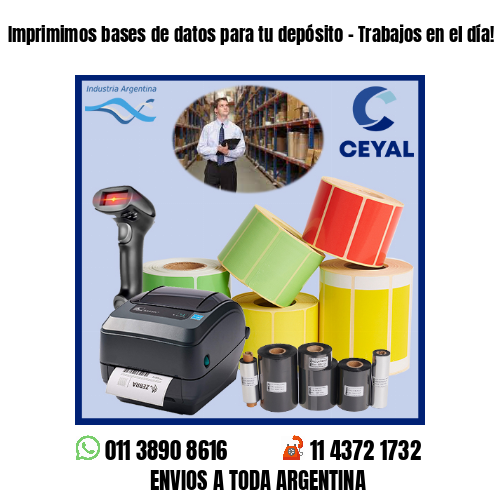 Imprimimos bases de datos para tu depósito – Trabajos en el día!