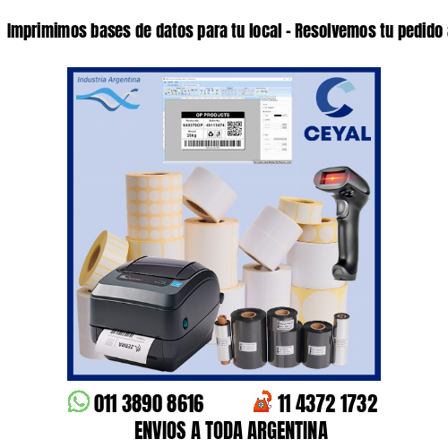 Imprimimos bases de datos para tu local – Resolvemos tu pedido a la brevedad!