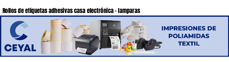 Rollos de etiquetas adhesivas casa electrónica - lamparas