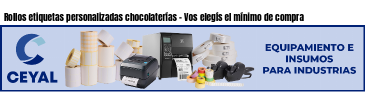 Rollos etiquetas personalizadas chocolaterías - Vos elegís el mínimo de compra