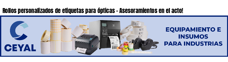 Rollos personalizados de etiquetas para ópticas - Asesoramientos en el acto!