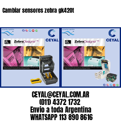 Cambiar sensores zebra gk420t