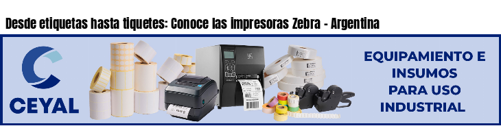 Desde etiquetas hasta tiquetes: Conoce las impresoras Zebra - Argentina