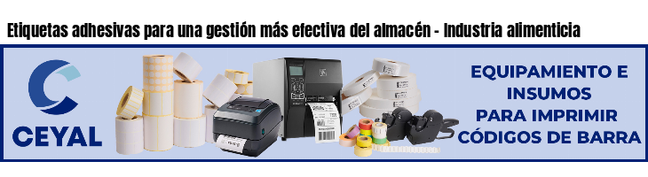 Etiquetas adhesivas para una gestión más efectiva del almacén - Industria alimenticia