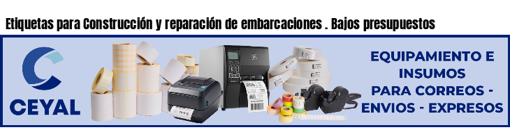 Etiquetas para Construcción y reparación de embarcaciones . Bajos presupuestos
