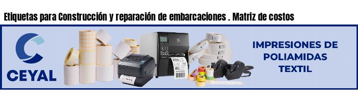 Etiquetas para Construcción y reparación de embarcaciones . Matriz de costos