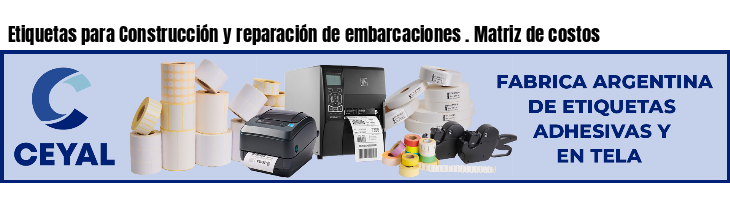 Etiquetas para Construcción y reparación de embarcaciones . Matriz de costos
