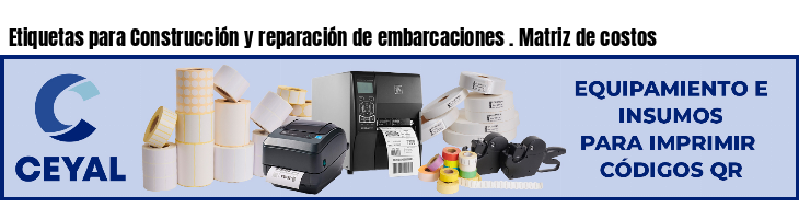 Etiquetas para Construcción y reparación de embarcaciones . Matriz de costos