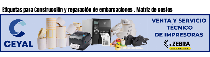 Etiquetas para Construcción y reparación de embarcaciones . Matriz de costos