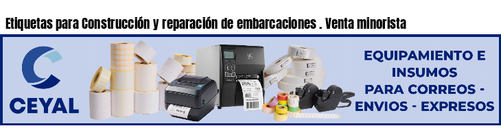 Etiquetas para Construcción y reparación de embarcaciones . Venta minorista
