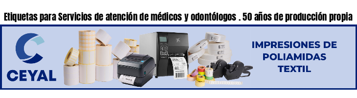 Etiquetas para Servicios de atención de médicos y odontólogos . 50 años de producción propia