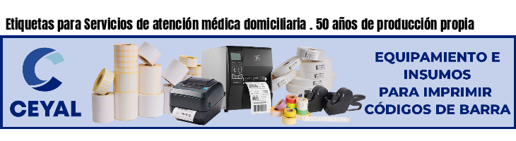 Etiquetas para Servicios de atención médica domiciliaria . 50 años de producción propia