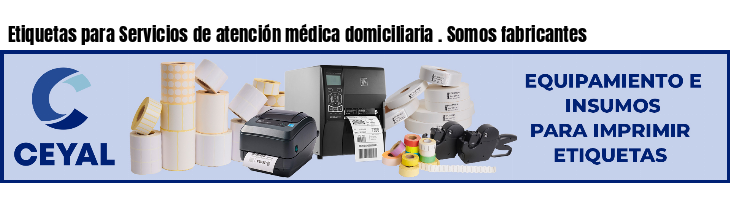 Etiquetas para Servicios de atención médica domiciliaria . Somos fabricantes