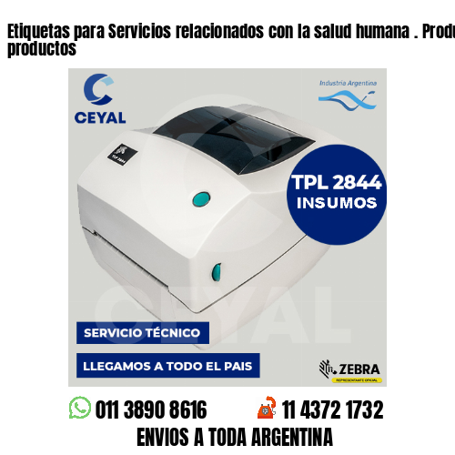 Etiquetas para Servicios relacionados con la salud humana . Producimos nuestros productos
