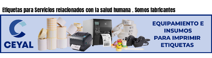 Etiquetas para Servicios relacionados con la salud humana . Somos fabricantes