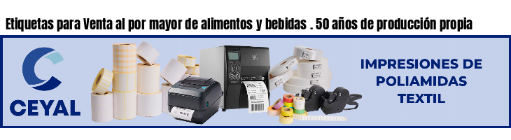 Etiquetas para Venta al por mayor de alimentos y bebidas . 50 años de producción propia