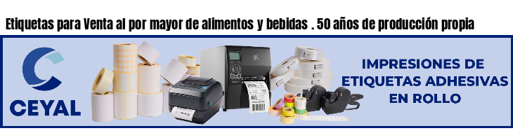 Etiquetas para Venta al por mayor de alimentos y bebidas . 50 años de producción propia