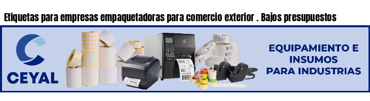 Etiquetas para empresas empaquetadoras para comercio exterior . Bajos presupuestos