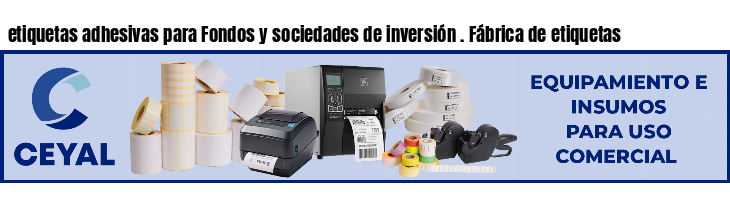 etiquetas adhesivas para Fondos y sociedades de inversión . Fábrica de etiquetas