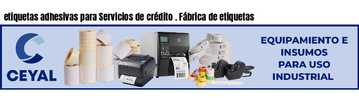 etiquetas adhesivas para Servicios de crédito . Fábrica de etiquetas