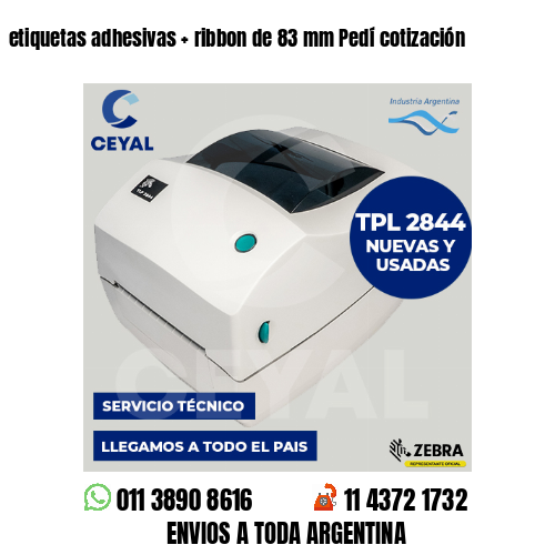 etiquetas adhesivas   ribbon de 83 mm Pedí cotización