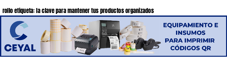 rollo etiqueta: la clave para mantener tus productos organizados