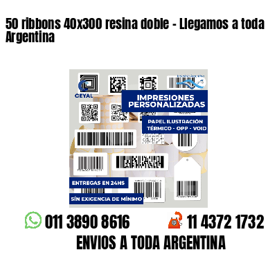 50 ribbons 40x300 resina doble - Llegamos a toda Argentina