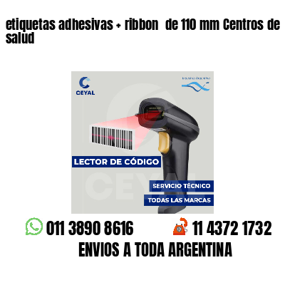 etiquetas adhesivas   ribbon  de 110 mm Centros de salud