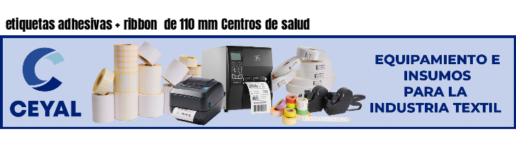 etiquetas adhesivas   ribbon  de 110 mm Centros de salud