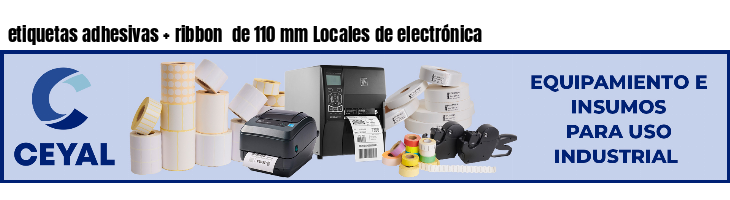 etiquetas adhesivas   ribbon  de 110 mm Locales de electrónica