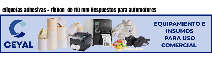etiquetas adhesivas   ribbon  de 110 mm Respuestos para automotores