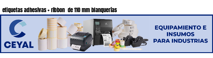 etiquetas adhesivas   ribbon  de 110 mm blanquerías