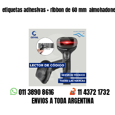 etiquetas adhesivas ribbon de 60 mm almohadones