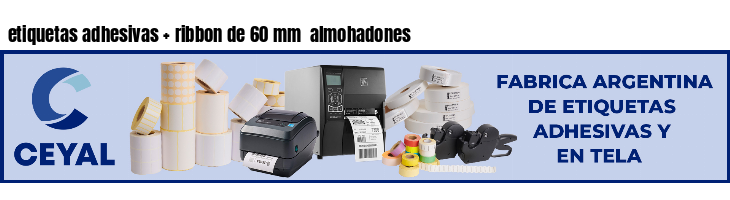 etiquetas adhesivas ribbon de 60 mm almohadones