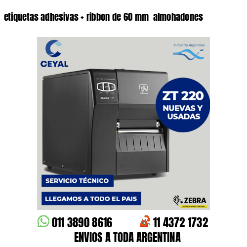 etiquetas adhesivas   ribbon de 60 mm  almohadones