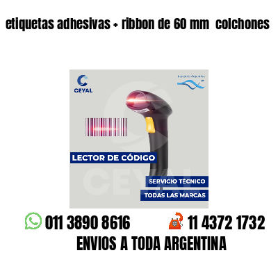 etiquetas adhesivas   ribbon de 60 mm  colchones